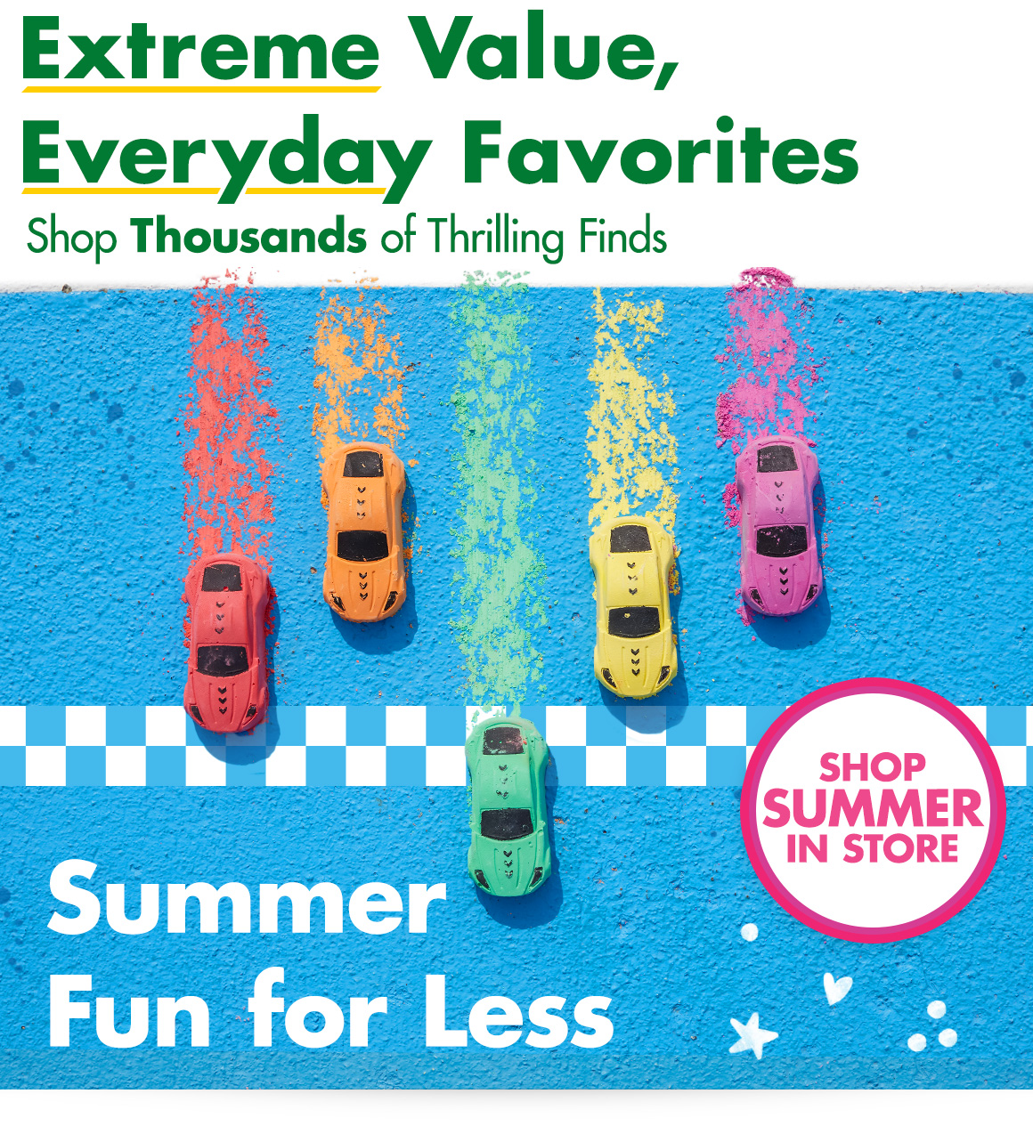 "Extreme Value, Everyday Favorites. Shop thousands of thrilling finds" above a picture of chalk cars with a headline saying "Summer Fun for Less"