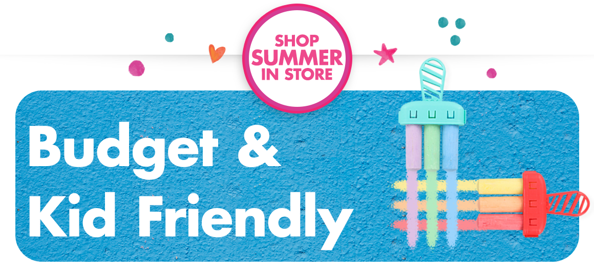 Shop Summer in Store. Budget & Kid Friendly
