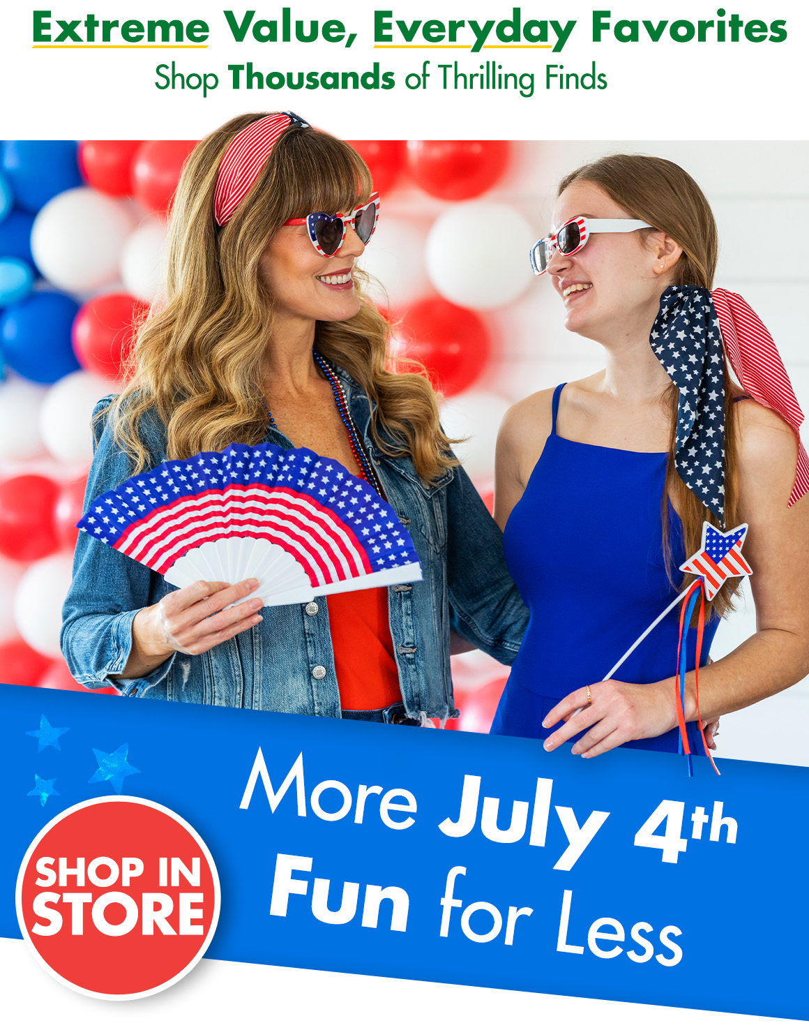 "Extreme Value, Everyday Favorites. Shop thousands of Thrilling Finds" and a picture of 2 women wearing patriotic accessories with a headline saying "Shop in Store. More july 4th Fun for Less"