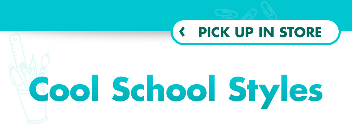 "Pick up in Store. Cook School Styles"