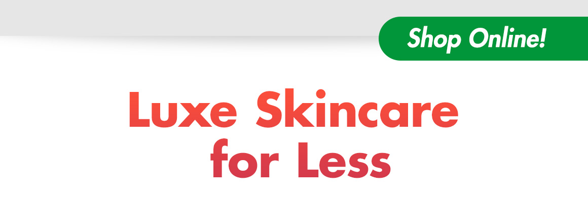 Shop Online! Luxe Skincare for Less