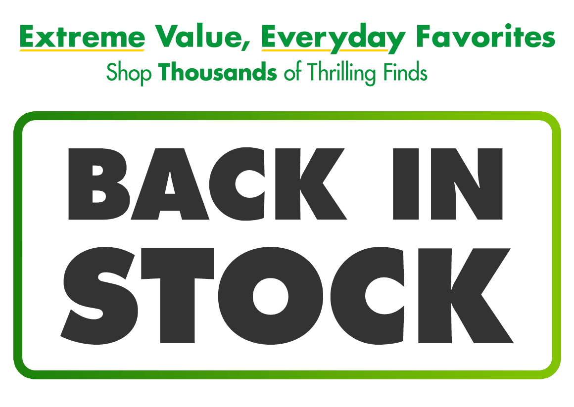 "Extreme Value, Everyday Favorites. Shop thousands of Thrilling Finds. BACK IN STOCK" 