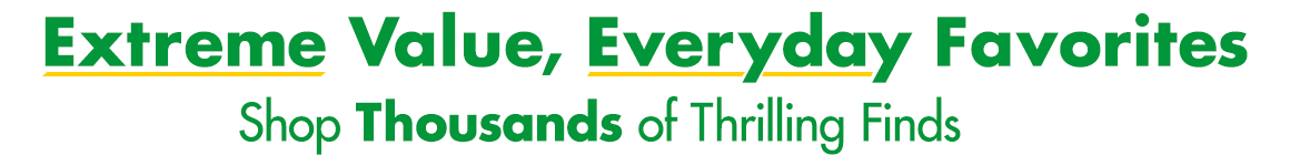 "Extreme Value, Everyday Favorites. Shop thousands of Thrilling Finds" 