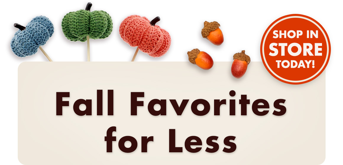 Shop in store today! Fall Favorites for Less
