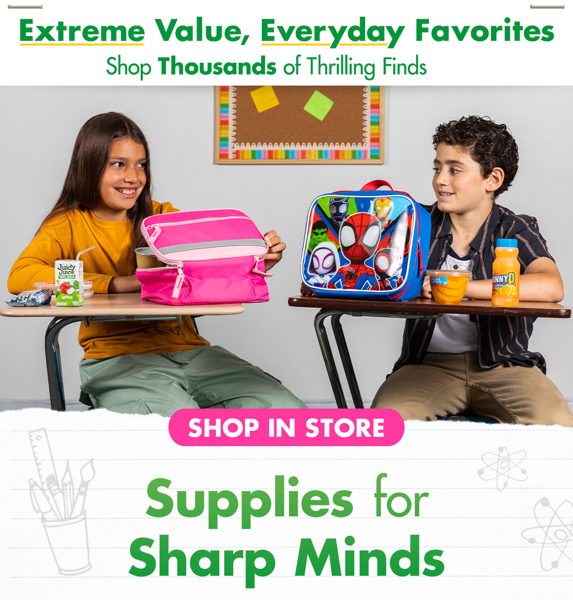 "Extreme Value, Everyday Favorites. Shop thousands of Thrilling Finds" and 2 students sitting at desks with lunchboxes and snacks and a headline saying "Shop in Store. Supplies for Sharp Minds"