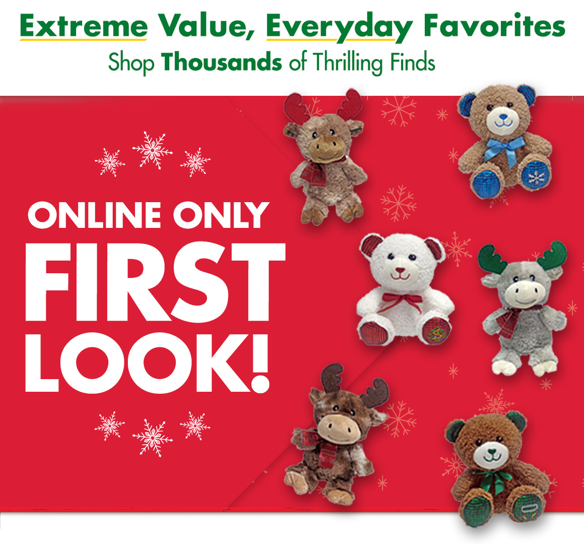 "Extreme Value. Everyday Favorites. Shop Thousands of Thrilling Finds. Online Only First Look!" with snowflake graphics and Christmas plushes on red background.