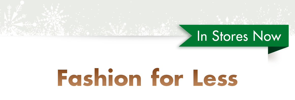 In stores Now! "Fashion for less"