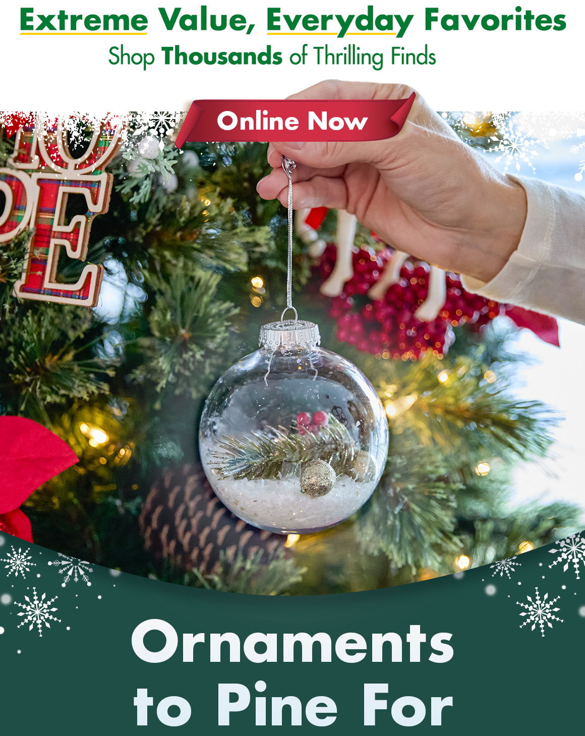 "Extreme Value, Everyday Favorites. Shop thousands of Thrilling Finds." and a picture of a crafted ornament in front of a christmas tree with the headline "Ornaments to Pine For"