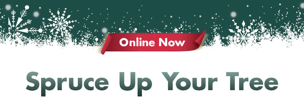 Graphic of snowflakes with "Online Now. Spruce up your Tree."