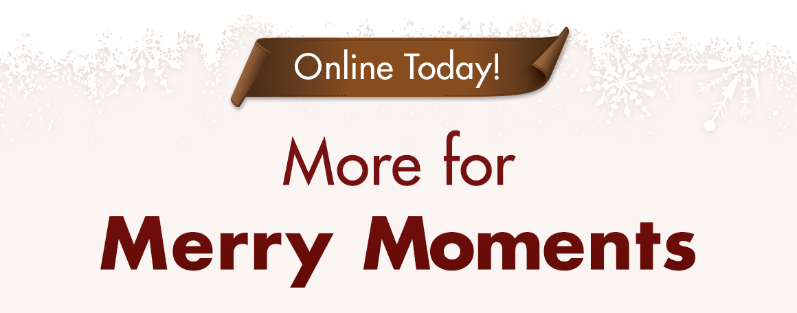 "Online Today. More for Merry Moments"