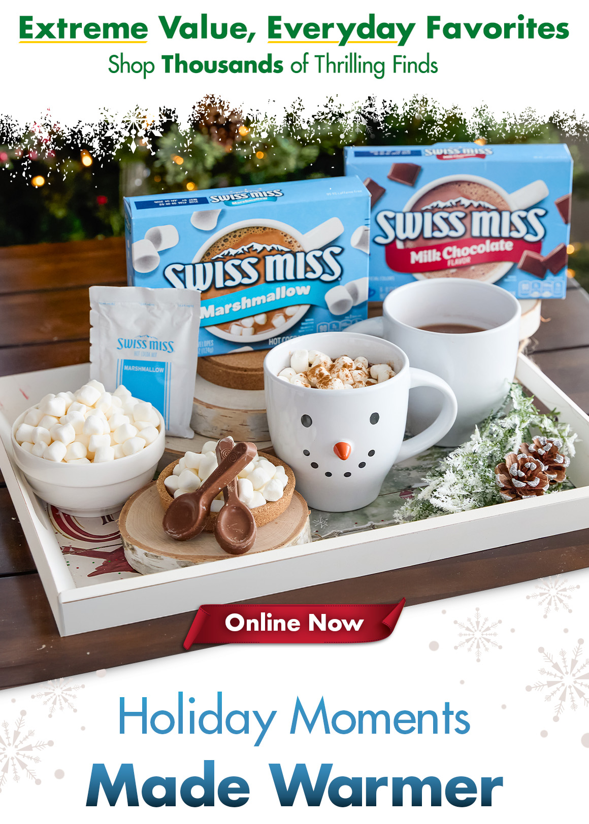 "Extreme Value, Everyday Favorites. Shop thousands of Thrilling Finds." and a picture of an assortment of hot chocolate and holiday mugs with marshmallows above "Online Now. Holiday Moments Made Warmer"