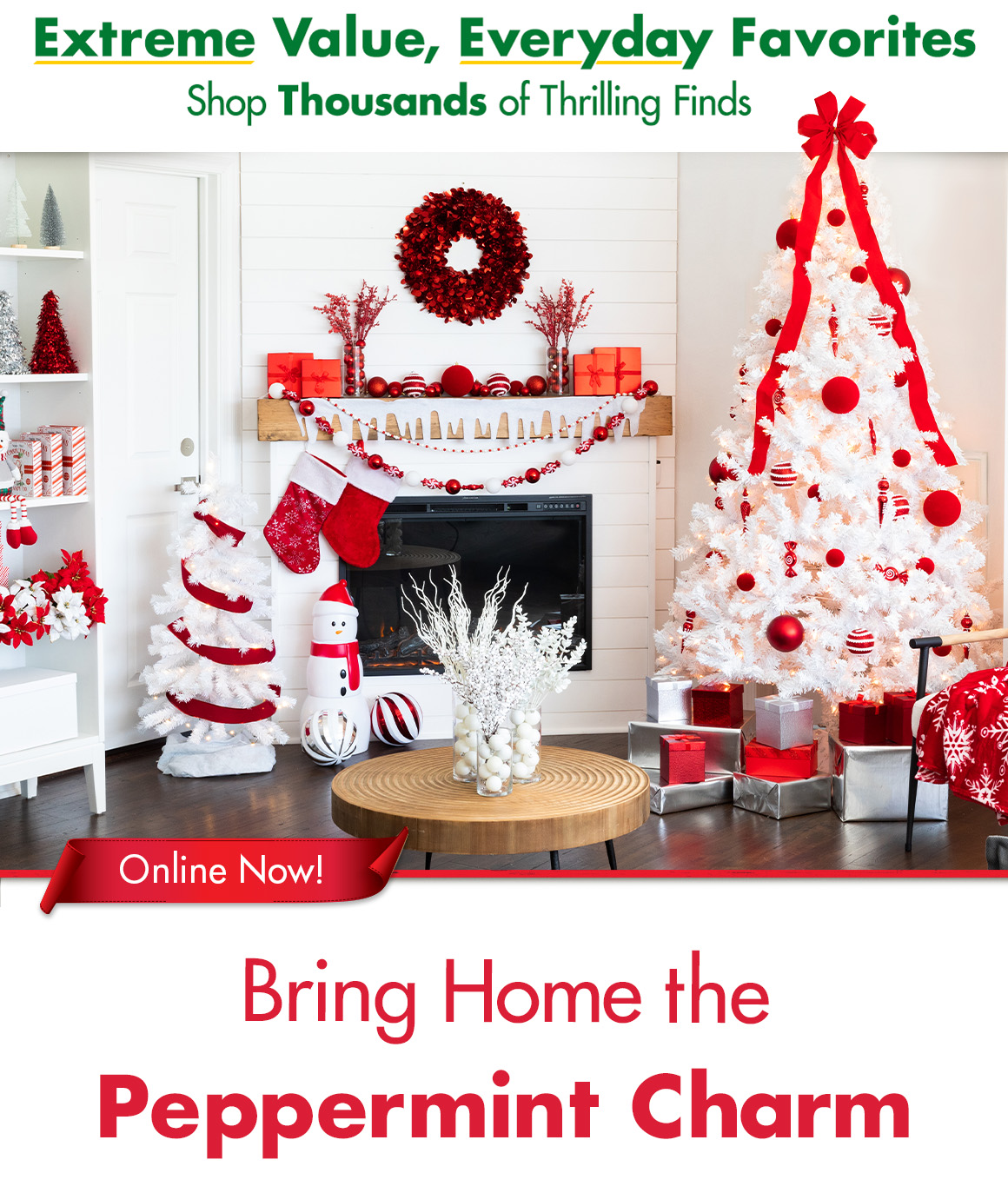 "Extreme Value, Everyday Favorites. Shop thousands of Thrilling Finds." and a picture of a peppermint themed Christmas living room above a headline that says "Online Now. Bring Home the Peppermint Charm!"