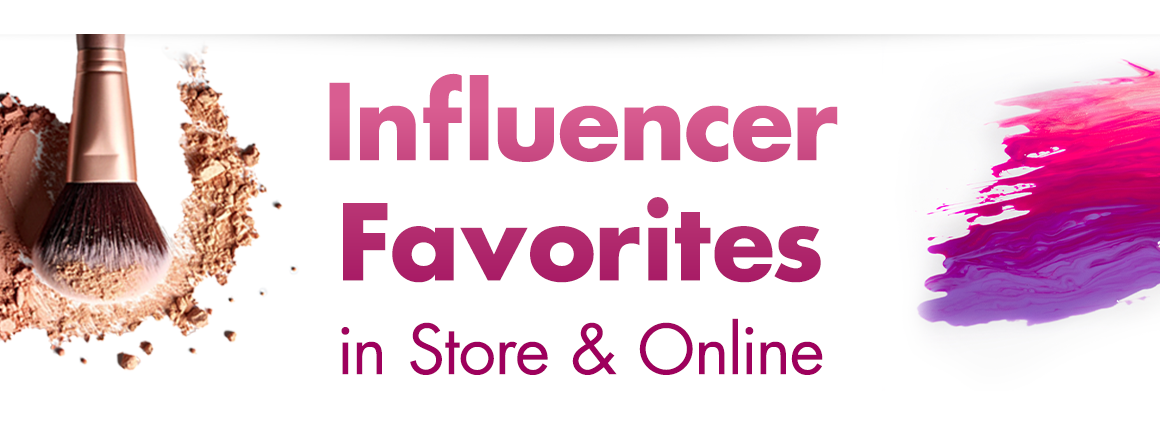 Influencer Favorites. In Store and Online