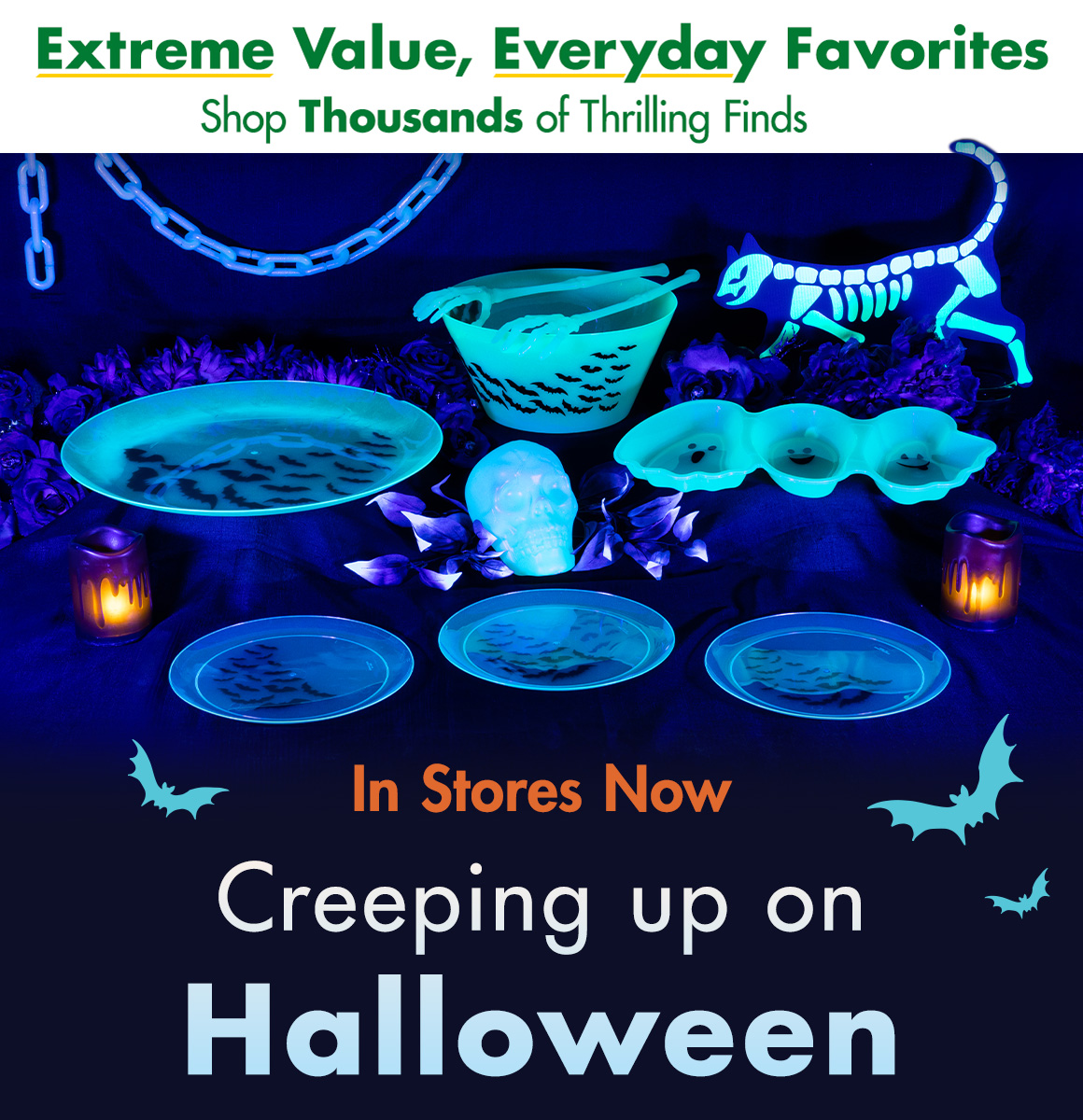 "Extreme Value, Everyday Favorites. Shop Thousands of Thrilling Finds" and an image of glow-in-the-dark, Halloween-themed party supplies on a table above "In-Store Now. Creeping Up on Halloween."