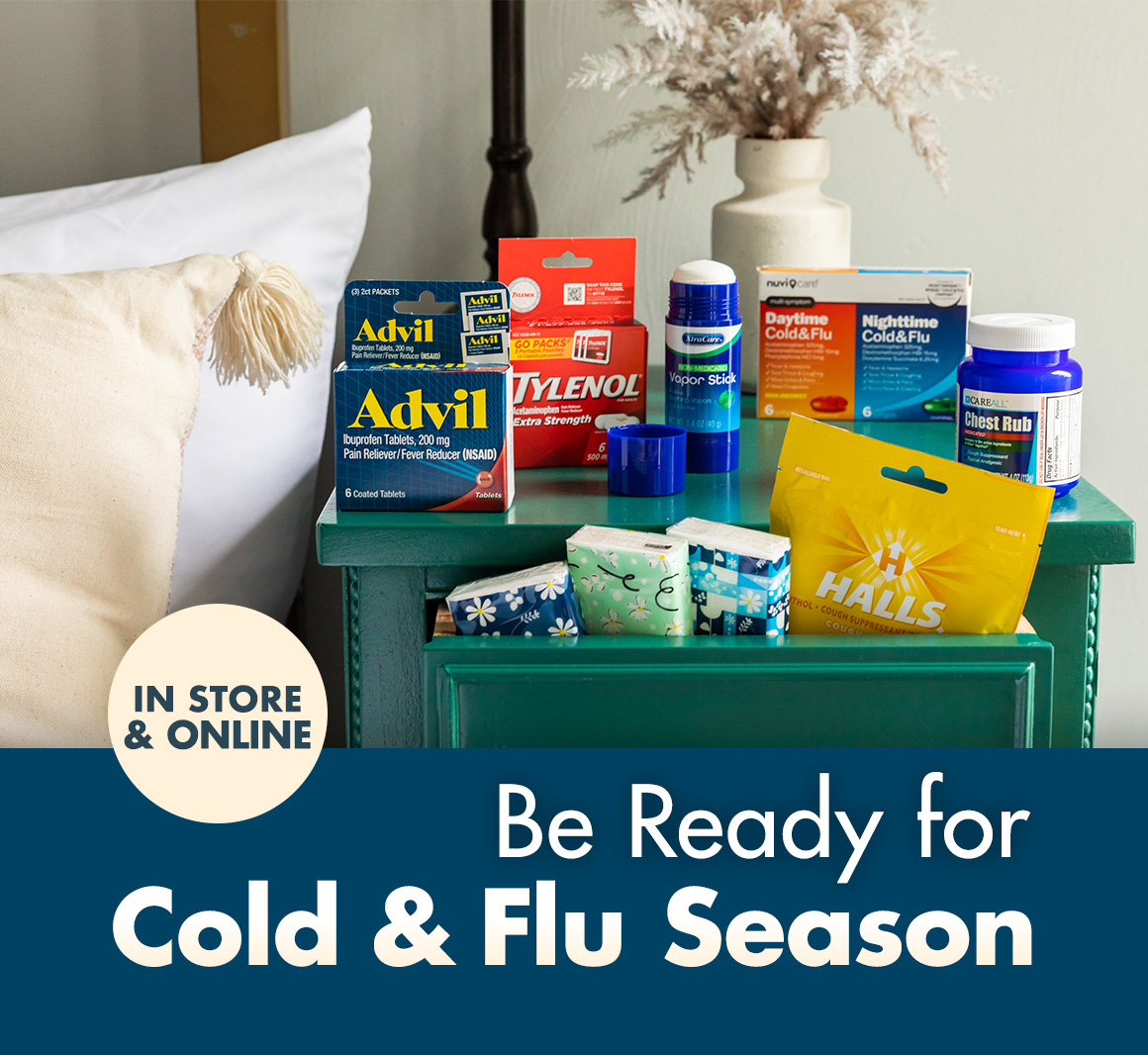 Image of different medicines on a bedside table with the headline saying " In Store & Online. Be Ready for Cold & Flu Season