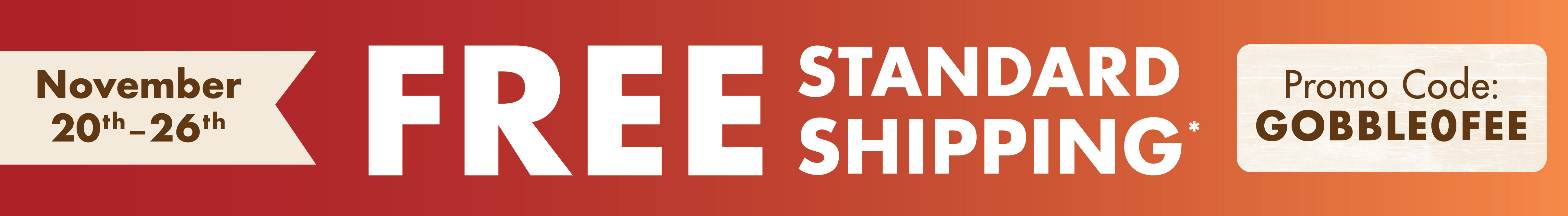 *Restrictions apply. Free standard shipping up to $50. Actual shipping rate calculated at checkout. See restrictions page for details. Ends 11/26/25.