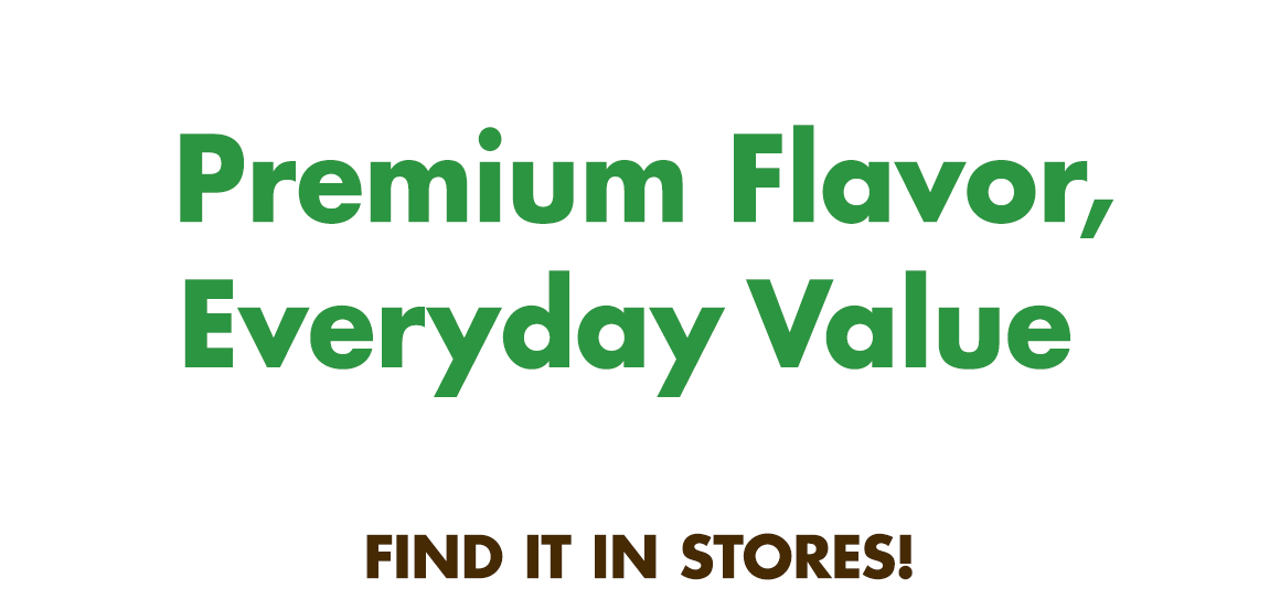 Headline: Premium Flavor, Everyday Value. Find it in stores!