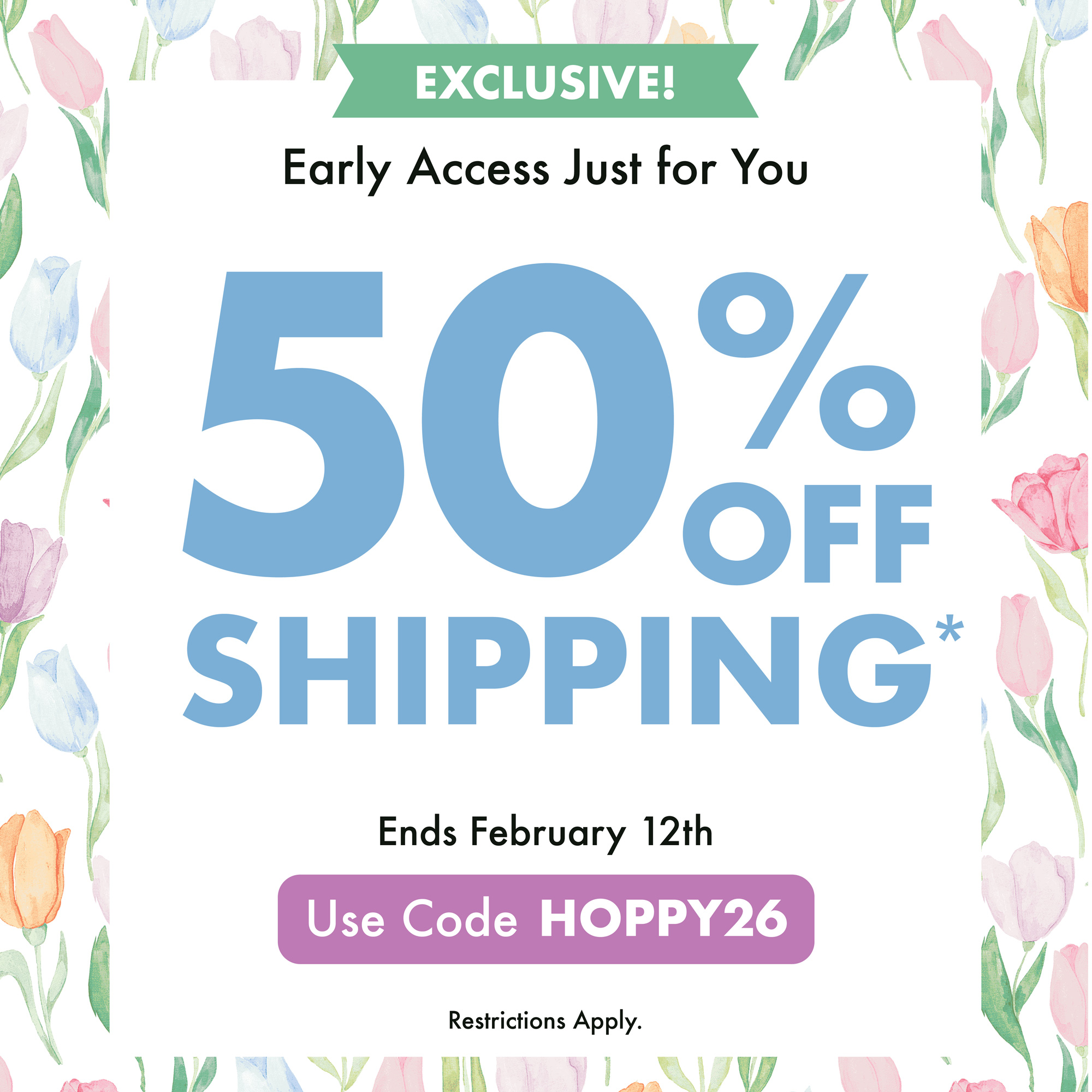 Enjoy 50% off shipping with code HOPPY26. Ends 02/12/26. Restrictions apply.