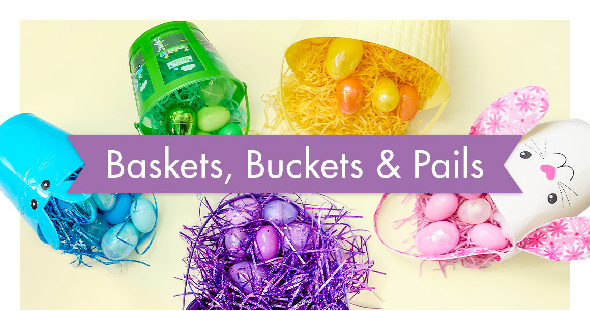Image of different color and style Easter baskets filled with colorful eggs and the headline that says “Baskets, Buckets, & Pails”