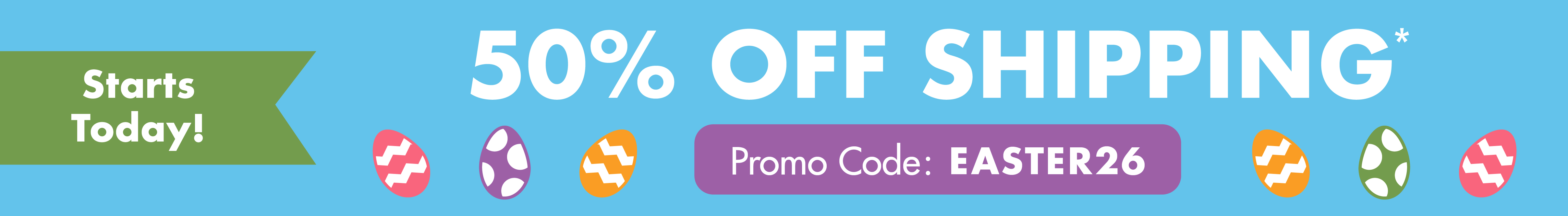 Enjoy 50% off shipping with code EASTER26. Ends 03/12/26. Restrictions apply.
