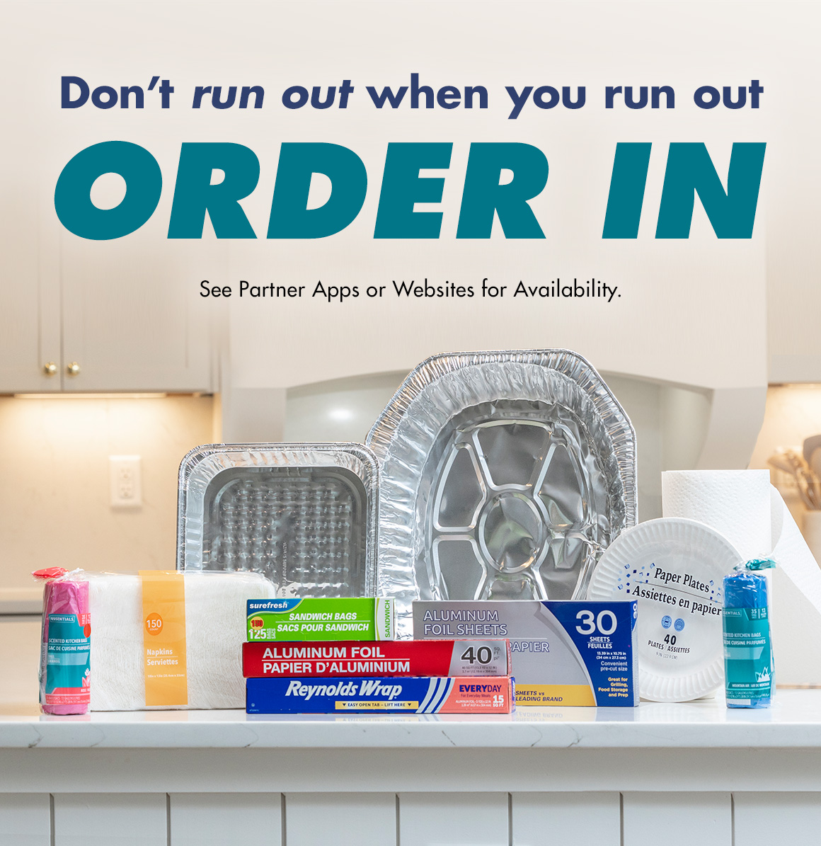 Headline: Don't run out when you run out–Order In and an image of paper napkins, paper towels, paper plates, aluminum foil rolls, trash bags and aluminum baking ans roasting pans arranged on a kitchen counter