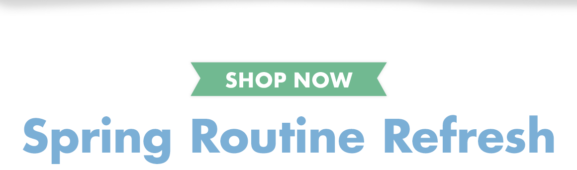 Headline: Spring Routine Refresh