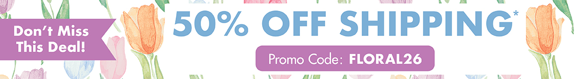 50% off shipping*. Promo Code: FLORAL26. *Restrictions apply; see website for details. Ends 04/30/26