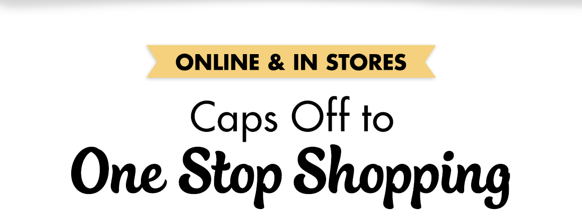 Headline: Caps Off to One Stop Shopping