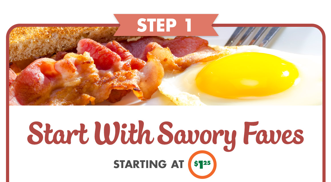 Headline: Step 1, Start With Savory Faves starting at $1.25