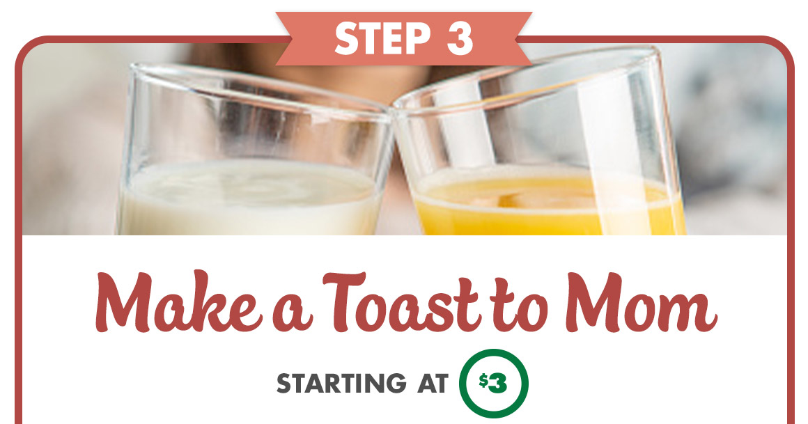 Headline: Step 3, Make a Toast to Mom starting at $3