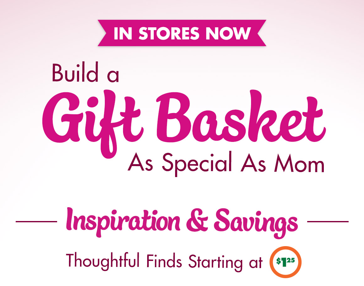 Build a Gift Basket As Special As Mom. Inspiration and Savings.