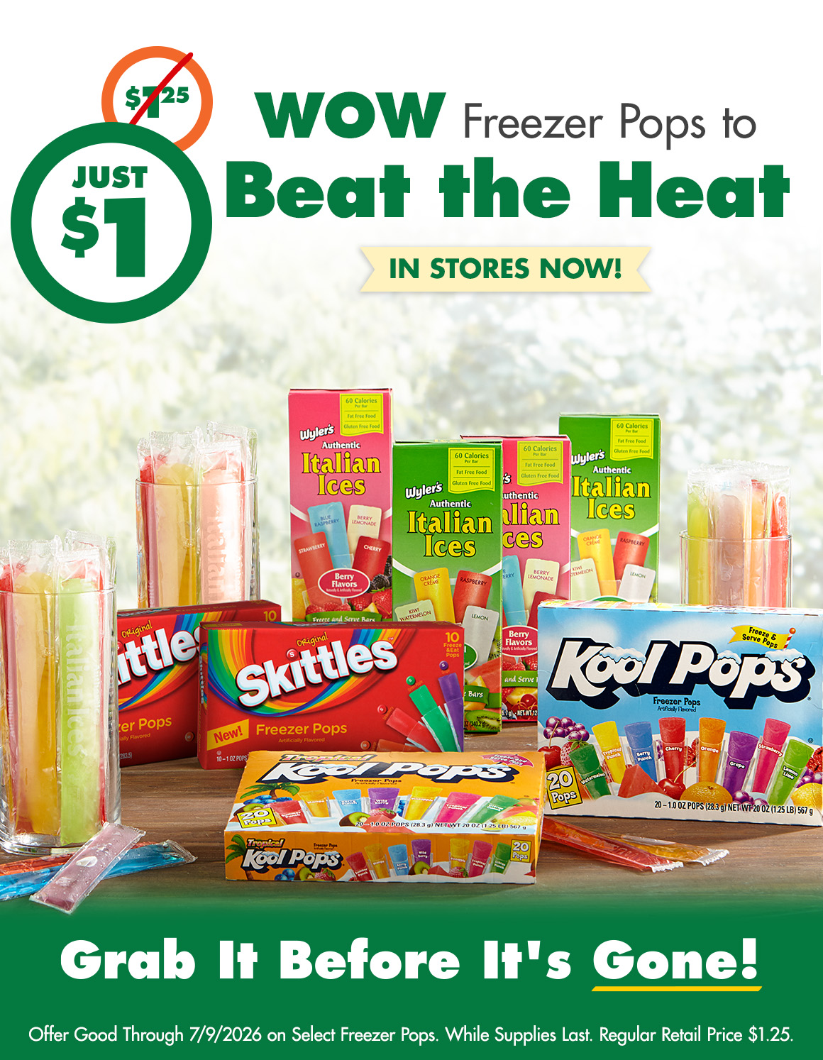 "Just $1: WOW Freezer Pops to Beat the Heat. An image of many brands of freezer popsicles on a table. Offer good through 7/9/2026 on select freezer pops. While Supplies last. Regular retail price $1.25.”