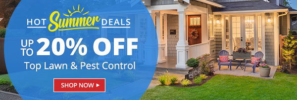 Hot Summer Deals - Up To 20% Off Top Lawn & Pest Control - SHOP NOW