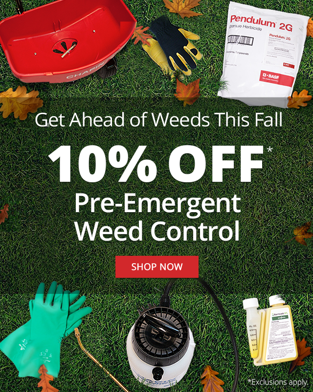 Get Ahead of Weeds this Fall - 10% off Pre-Emergent Weed Control |SHOP NOW|
