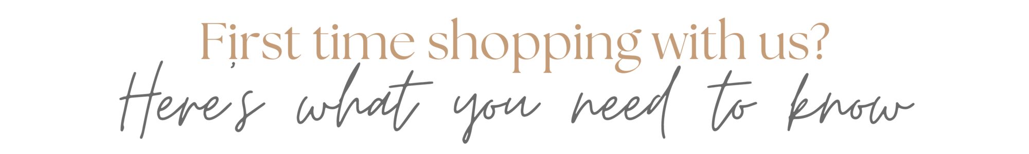 FIRST TIME SHOPPING WITH US