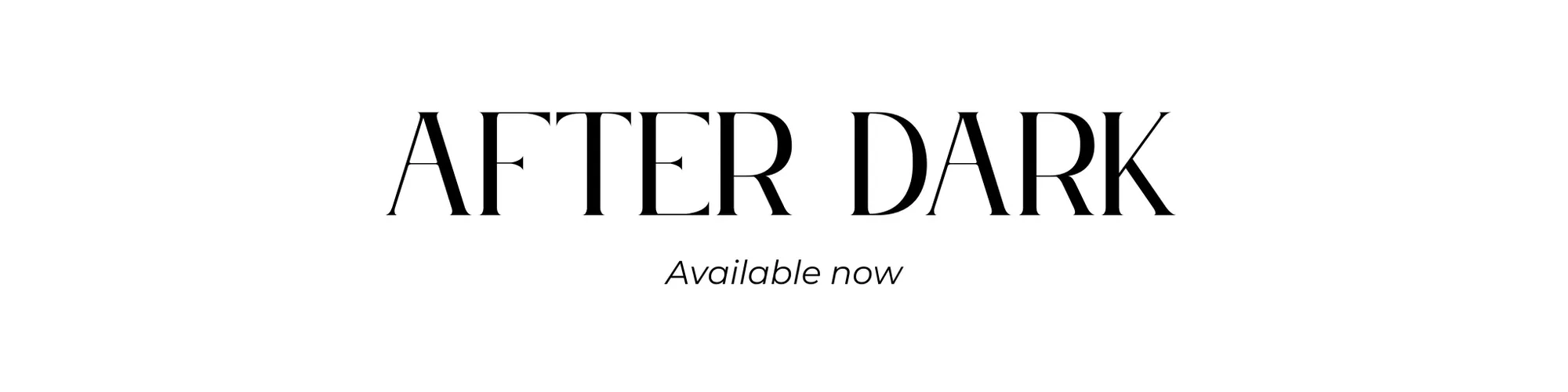 AFTER DARK AVAILABLE NOW