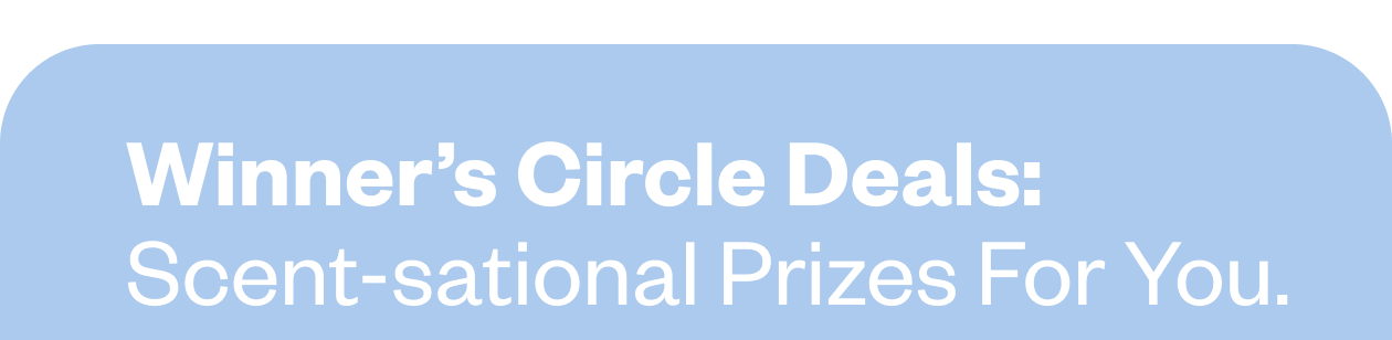 Winner's Circle Deals! Scent-sational Prizes for You