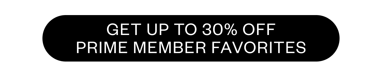 Get up to 30% OFF Prime member favorites