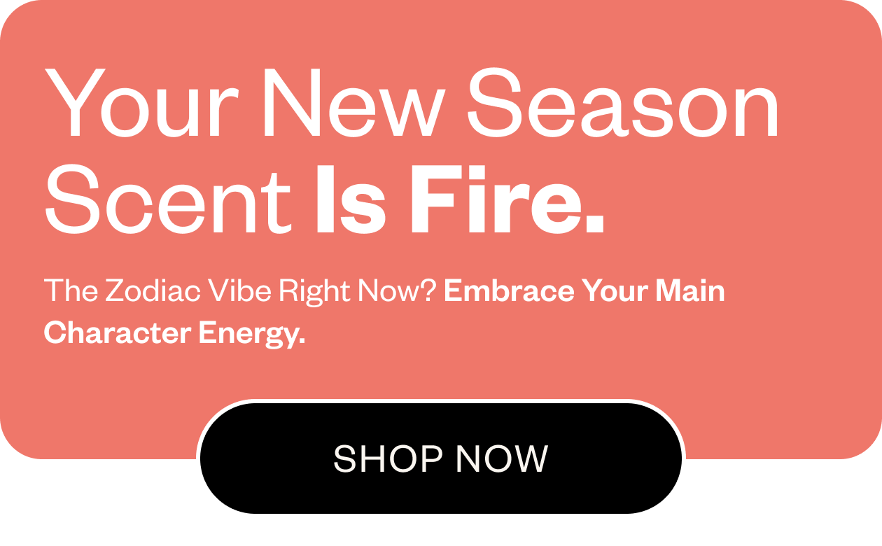 Your New Season Scent is Fire