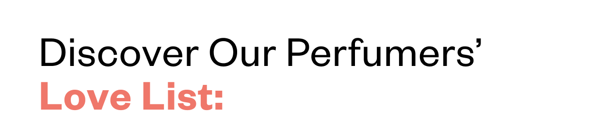 Discover Our Perfumers' Love List