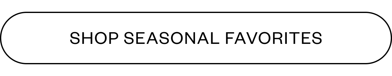 Shop seasonal favorites