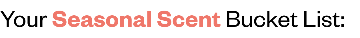 Your Seasonal Scent Bucket List