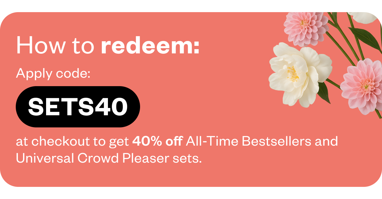 Use code: SETS40. Valid on All-time Bestsellers & Universal Crowd Pleasers sets only. Expires on 9/17 at 11:59pm EST. Can be redeemed online and in our boutique