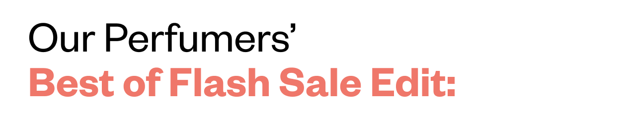 Our Perfumers' Best of Flash Sale Edit