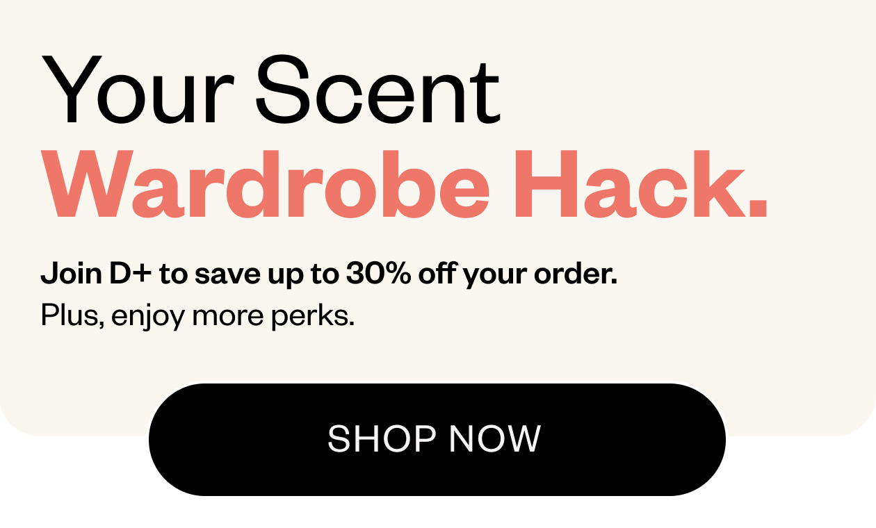 Join D+ to save up to 30% off your order - Shop Now