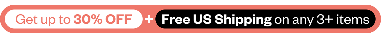 Get Up to 30% off + Free US Shipping on any 3+ items