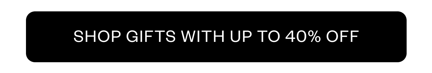 Shop gifts with Up to 40% Off