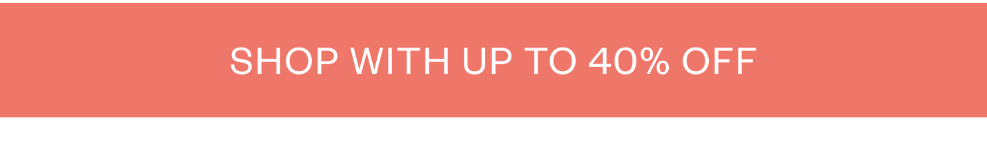 Shop With Up to 40% Off