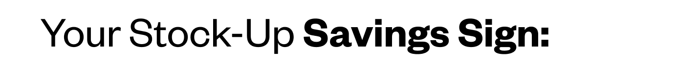 your stock-up savings sign