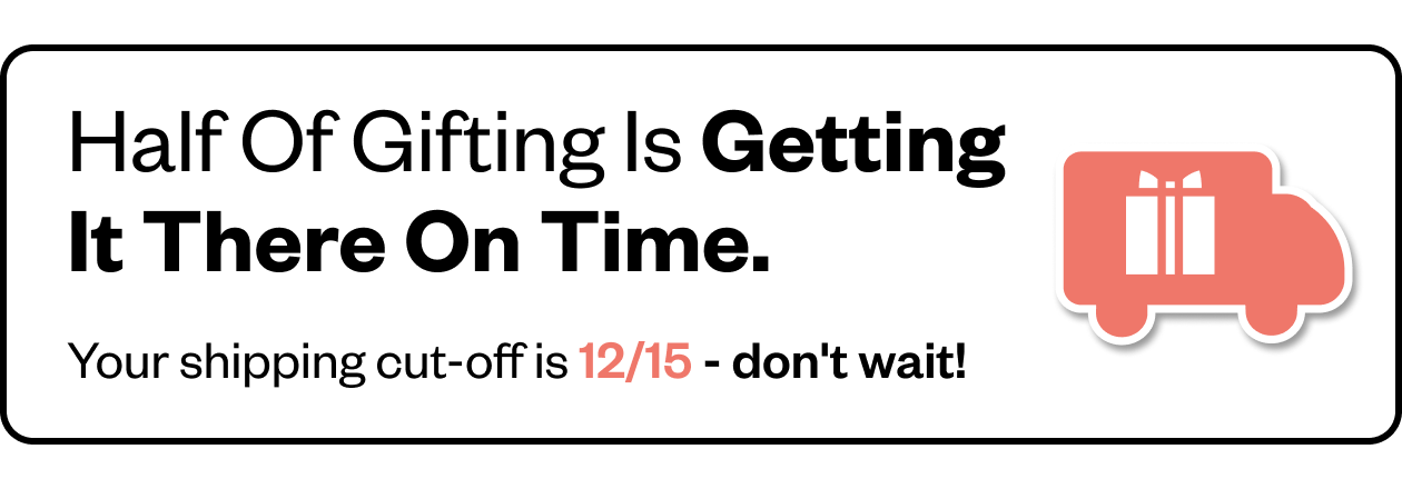 Get your gifts in time - place your order by 12/15